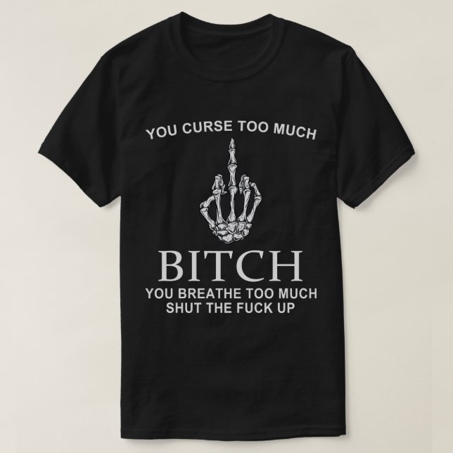 You Curse Too Much T-Shirt (Design Front)