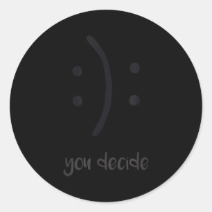 You Decide Trendy Emotions Happy Sad  Classic Round Sticker