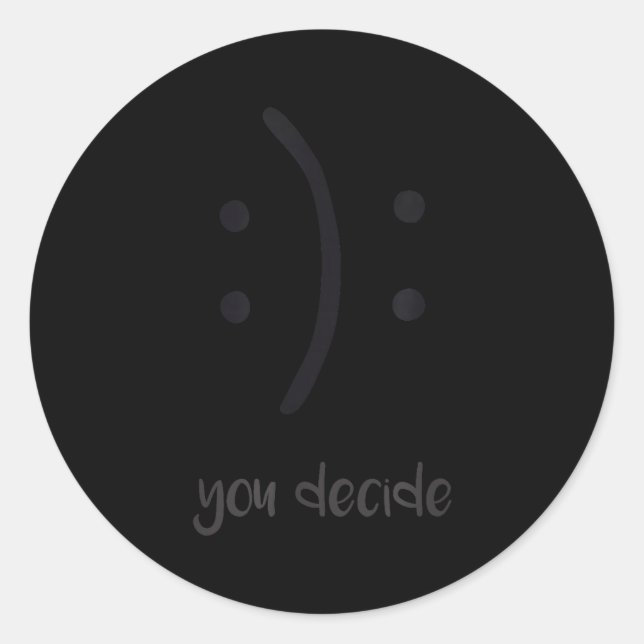 You Decide Trendy Emotions Happy Sad  Classic Round Sticker (Front)