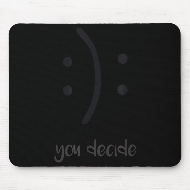 You Decide Trendy Emotions Happy Sad  Mouse Mat (Front)