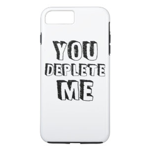 You Deplete Me iPhone 8 Plus/7 Plus Case
