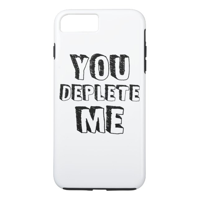 You Deplete Me Case-Mate iPhone Case (Back)