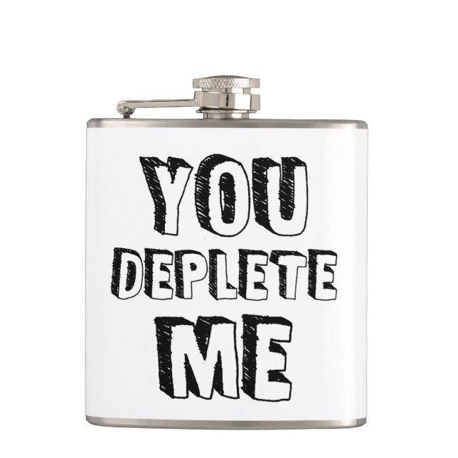 You Deplete Me Hip Flask (Front)