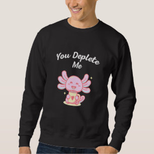 You Deplete Me Introvert Friends Antisocial Buddy Sweatshirt