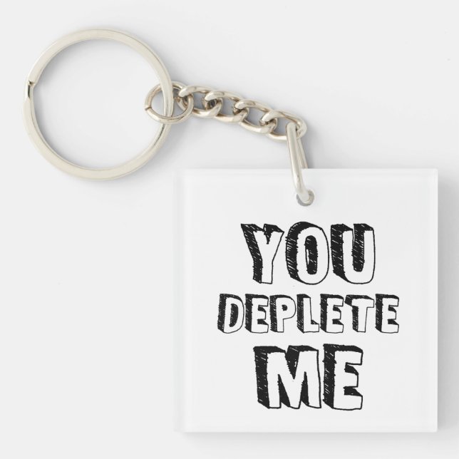 You Deplete Me Key Ring (Front)