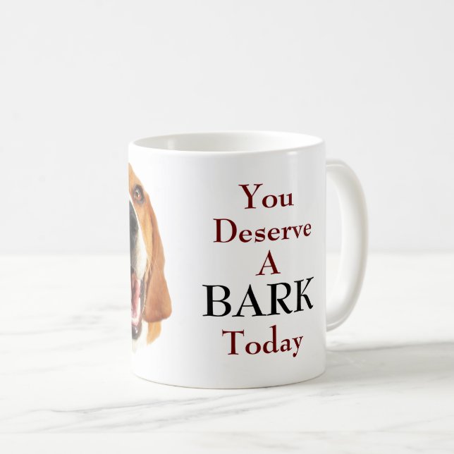 You deserve a BARK Today Coffee Mug (Front Right)