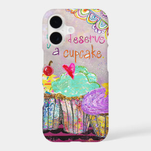 You Deserve A Cupcake Phone Case