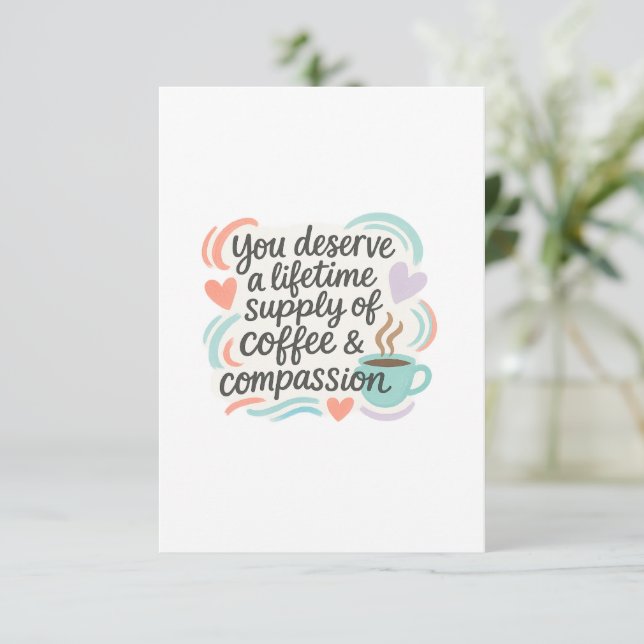 You Deserve a Lifetime of Coffee & Compassion Thank You Card (Standing Front)