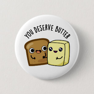 You Deserve Butter Funny Food Pun 6 Cm Round Badge