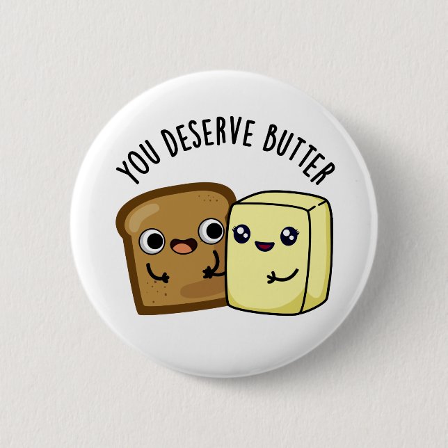 You Deserve Butter Funny Food Pun  6 Cm Round Badge (Front)