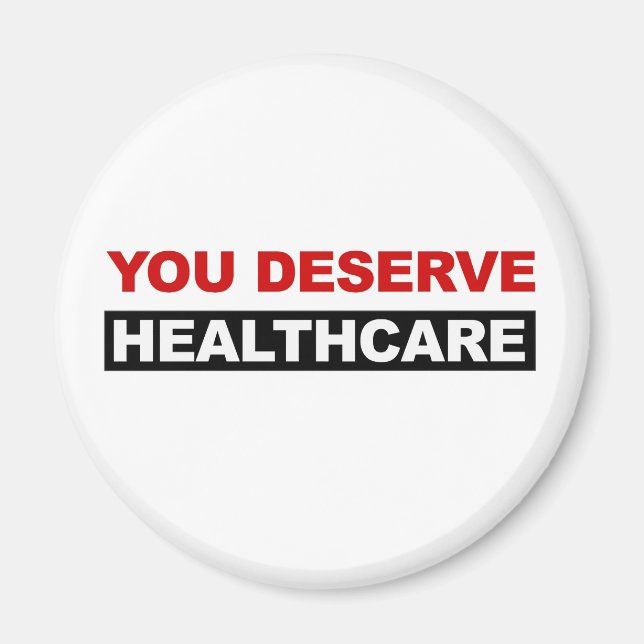 You Deserve Healthcare Magnet (Front)