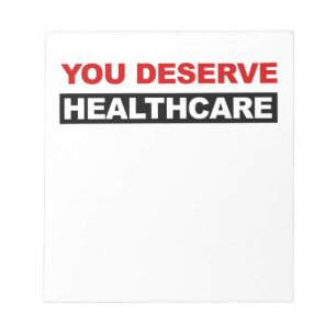 You Deserve Healthcare Notepad