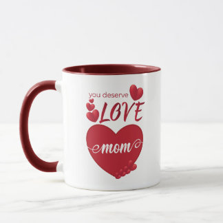you deserve love mum _ mother's day mug