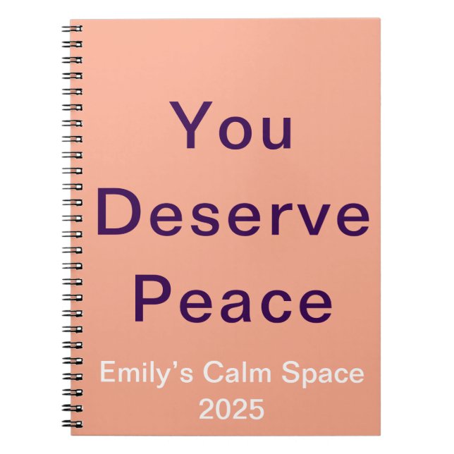 You Deserve Peace Custom inspirational quote Notebook (Front)