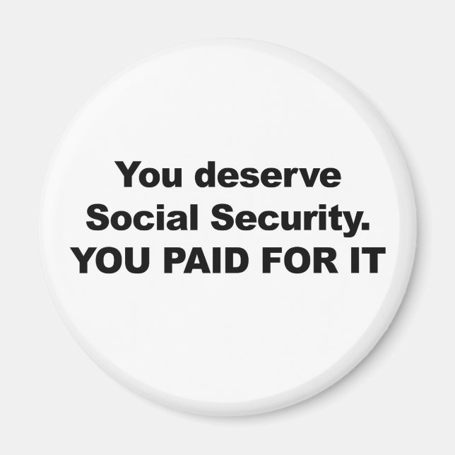 You Deserve Social Security Magnet (Front)