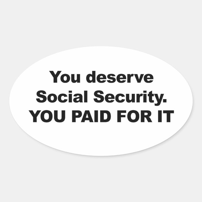 You Deserve Social Security Oval Sticker (Front)
