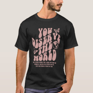 You Deserve The World Trend Aesthetic T-Shirt