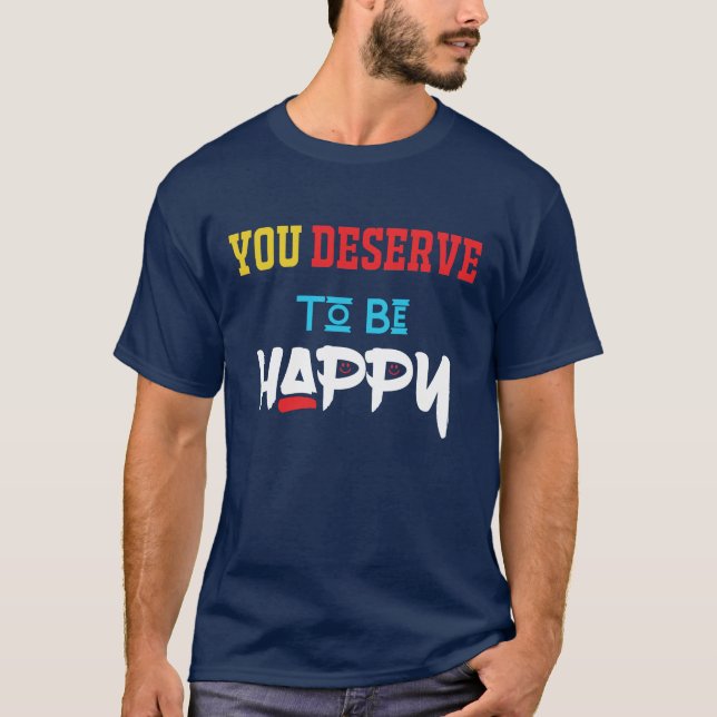 you deserve to be happy Latest Trending tee shirt (Front)