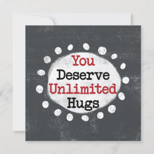 You Deserve Unlimited Hugs Greeting Card