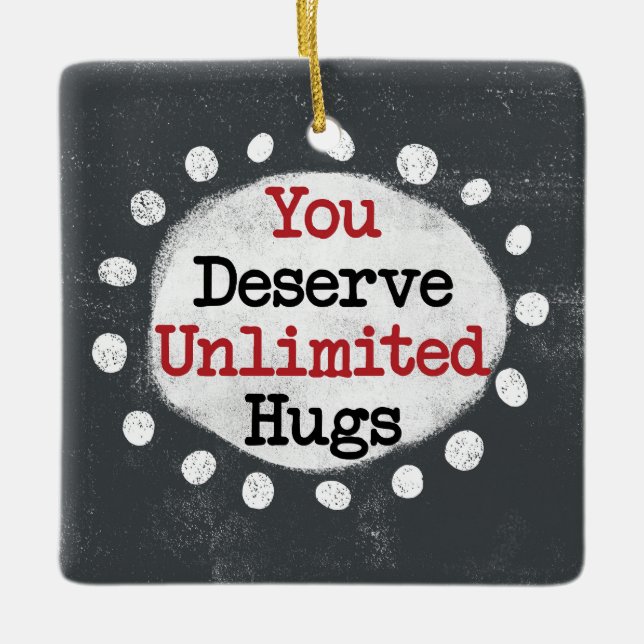You Deserve Unlimited Hugs Ornament (Front)