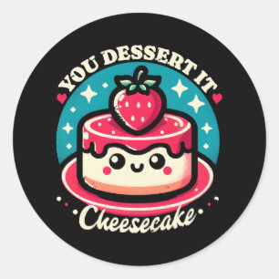 You Dessert It - Cheesecake Kawaii Classic Round Sticker