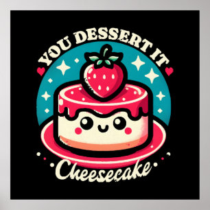 You Dessert It - Cheesecake Kawaii Poster