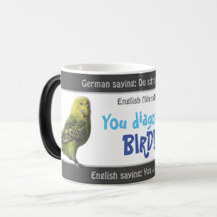 You diagonal bird - silly translated German! Magic Mug