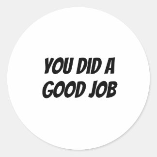 You did a good job classic round sticker