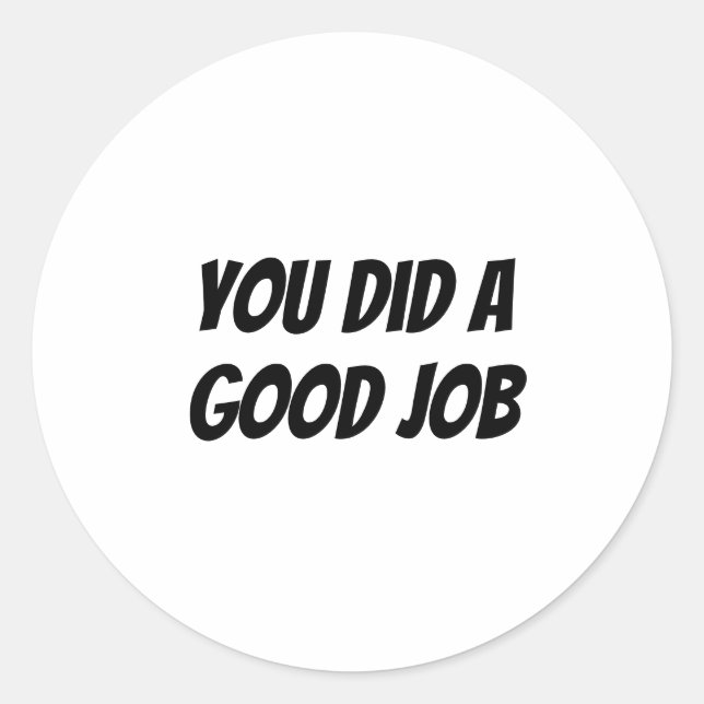 You did a good job classic round sticker (Front)