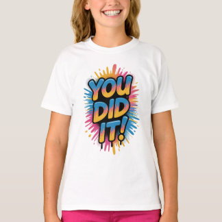"YOU DID IT!"Celebration Splash motivation  T-Shirt