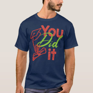 You Did It PHD Masteral Doctorate Graduation Gift T-Shirt
