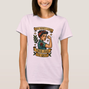 You Didn’t Come This Far to Quit – Classic Tattoo T-Shirt