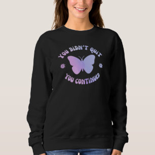 You Didn't Quit Mental Health Awareness Sweatshirt