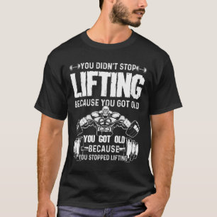 You Didn't Stop Lifting T-Shirt