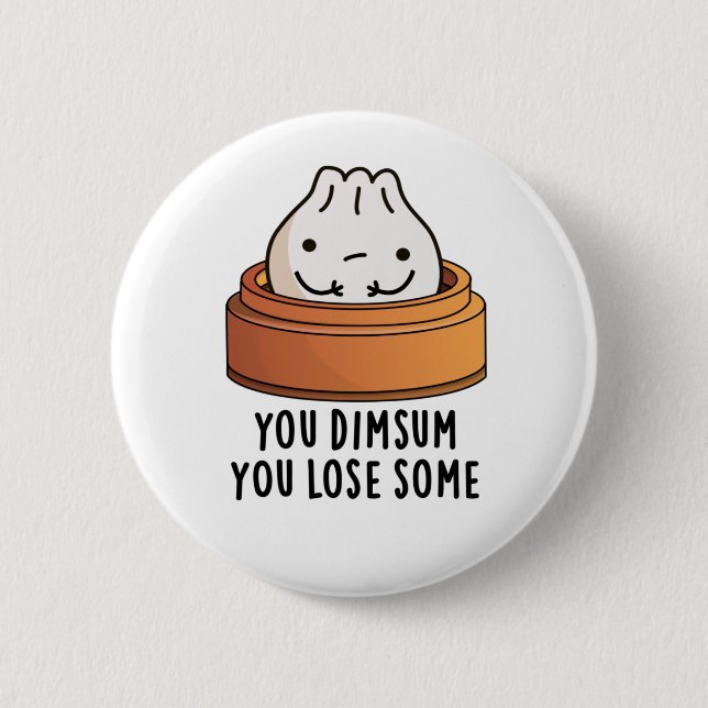 You Dimsum You Lose Some Funny Food Pun  6 Cm Round Badge (Front)