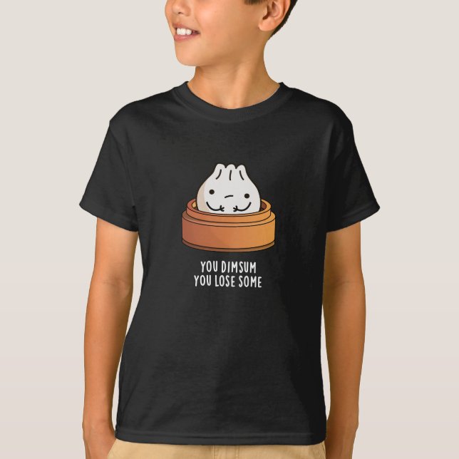 You Dimsum You Lose Some Funny Food Pun Dark BG T-Shirt (Front)