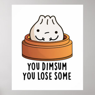 You Dimsum You Lose Some Funny Food Pun Poster