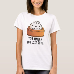 You Dimsum You Lose Some Funny Food Pun T-Shirt