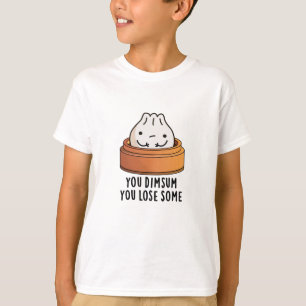 You Dimsum You Lose Some Funny Food Pun T-Shirt