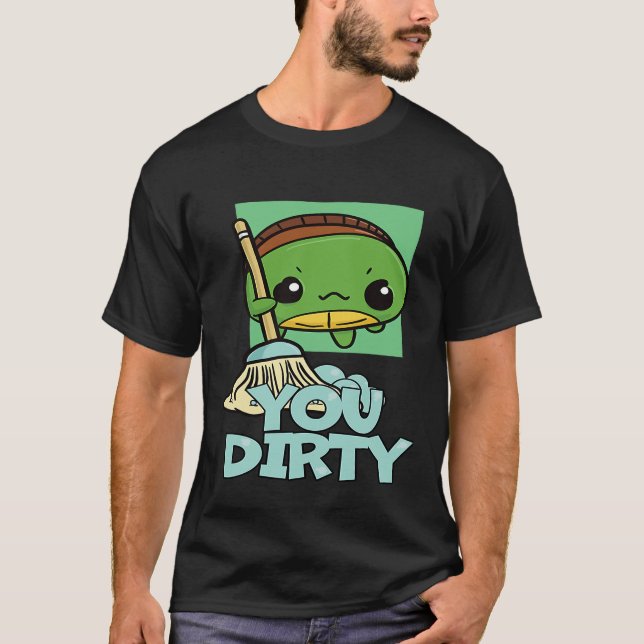 You Dirty Cute Turtle Mopping The Floor T-Shirt (Front)