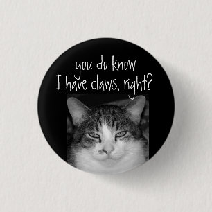 "You do Know I have Claws, RIght?Crabby Cat Magnet 3 Cm Round Badge
