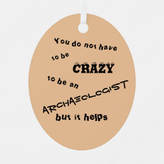 You do not have to be crazy to be an archaeologist metal tree decoration