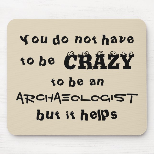 You do not have to be crazy to be an archaeologist mouse mat (Front)