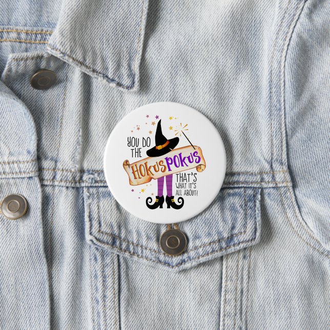 You Do the Hokus Pokus Witch Magic ID982 7.5 Cm Round Badge (In Situ)