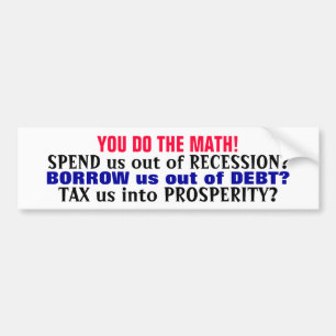 YOU DO THE MATH! (IT'S ECONOMIC STUPIDITY!) BUMPER STICKER