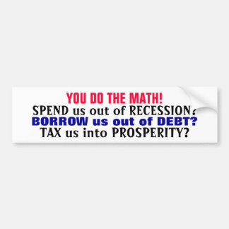 YOU DO THE MATH! (IT'S ECONOMIC STUPIDITY!) BUMPER STICKER