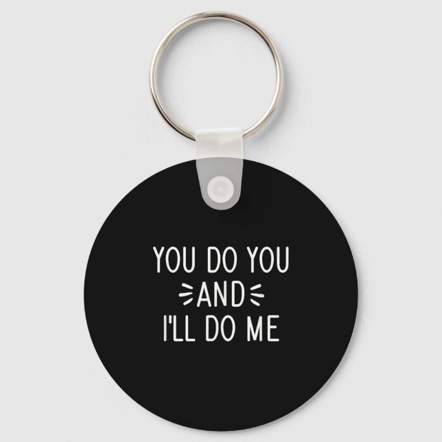 You Do You And I'll Do Me, Funny, Jokes, Sarcastic Key Ring (Front)