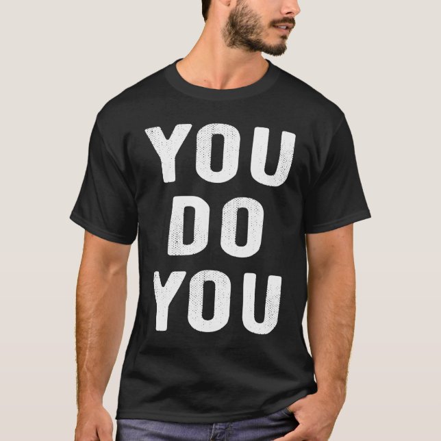 You Do You Motivational Saying Inspirational Quote T-Shirt (Front)