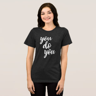 You Do You Sassy Sarcasm Quote Tri-Blend Shirt