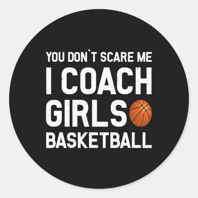 You Don39t Scare Me I Coach Girls Basketball Sport Classic Round Sticker (Front)